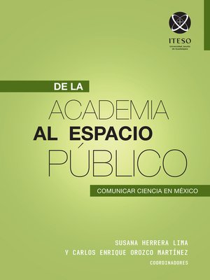 cover image of De la academia al espacio público: Comunicar ciencia en México (De la academia al espacio público)